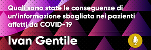 Quali sono state le conseguenze di un’informazione sbagliata nei pazienti affetti da COVID-19 - Ivan Gentile
